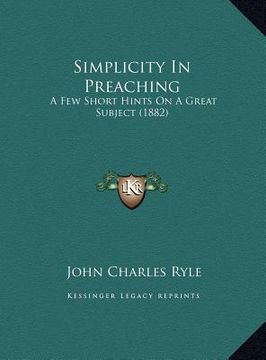 portada simplicity in preaching: a few short hints on a great subject (1882) a few short hints on a great subject (1882)