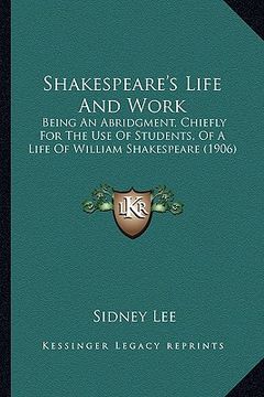 portada shakespeare's life and work: being an abridgment, chiefly for the use of students, of a lbeing an abridgment, chiefly for the use of students, of a (en Inglés)