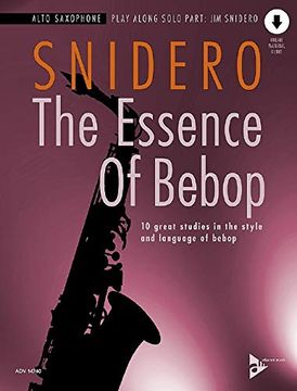 portada The Essence of Bebop Alto Saxophone: 10 Great Studies in the Style and Language of Bebop, Book & Online Audio (Advance Music) (en Inglés)