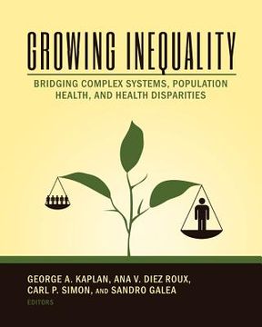 portada Growing Inequality: Bridging Complex Systems, Population Health and Health Disparities (en Inglés)