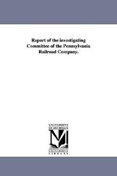 portada report of the investigating committee of the pennsylvania railroad company. (en Inglés)