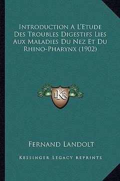 portada Introduction A L'Etude Des Troubles Digestifs Lies Aux Maladies Du Nez Et Du Rhino-Pharynx (1902) (en Francés)