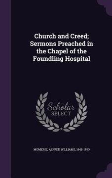 portada Church and Creed; Sermons Preached in the Chapel of the Foundling Hospital (en Inglés)