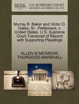portada murray b. baker and victor o. gates, sr., petitioners, v. united states. u.s. supreme court transcript of record with supporting pleadings