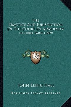 portada the practice and jurisdiction of the court of admiralty: in three parts (1809)