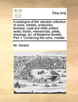 portada a   catalogue of the valuable collection of coins, medals, antiquities, bronzes, royal and other antient seals, books, manuscripts, prints, drawings,