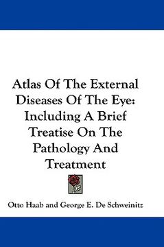 portada atlas of the external diseases of the eye: including a brief treatise on the pathology and treatment (in English)