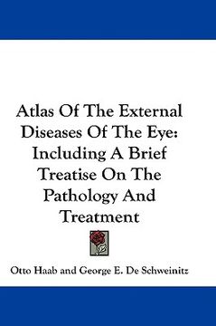 portada atlas of the external diseases of the eye: including a brief treatise on the pathology and treatment