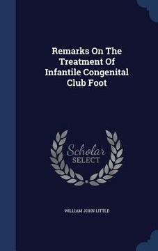 portada Remarks On The Treatment Of Infantile Congenital Club Foot