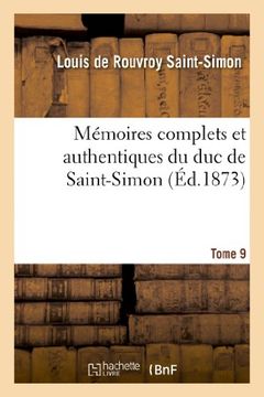 portada Memoires Complets Et Authentiques Du Duc de Saint-Simon. T. 9 (Histoire) (French Edition)