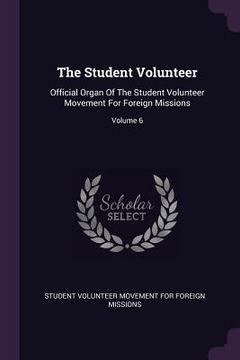 portada The Student Volunteer: Official Organ Of The Student Volunteer Movement For Foreign Missions; Volume 6 (in English)