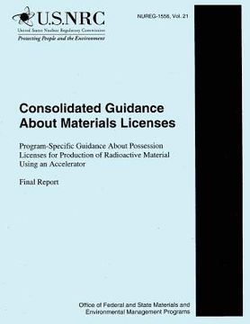 portada Consolidated Guidance about Materials Licenses: Program-Specific Guidance About Possession Licenses for Production of Radioactive Material Using an Ac (en Inglés)