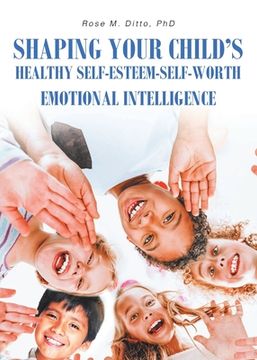 portada Shaping Your Child's Healthy Self-Esteem-Self-Worth: Emotional Intelligence (in English)