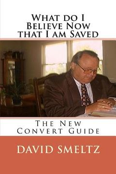 portada What do I Believe Now that I am Saved: The New Convert Guide (en Inglés)