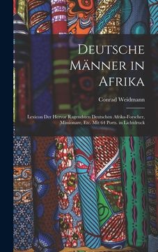 portada Deutsche Männer in Afrika: Lexicon Der Hervor Ragendsten Deutschen Afrika-Forscher, Missionare, Etc. Mit 64 Ports. in Lichtdruck (in German)