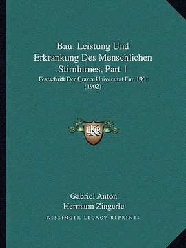 portada Bau, Leistung Und Erkrankung Des Menschlichen Stirnhirnes, Part 1: Festschrift Der Grazer Universitat Fur, 1901 (1902) (en Alemán)