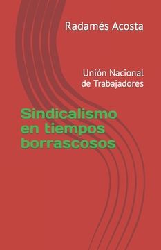 portada Sindicalismo en tiempos borrascosos: Unión Nacional de Trabajadores