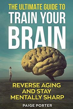 portada The Ultimate Guide to Train Your Brain: Rewire Your Brain for Success (en Inglés)