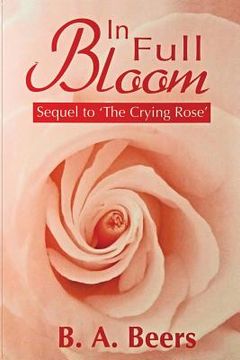 portada In Full Bloom: Sequel to 'The Crying Rose' The Trilogy of the Rose