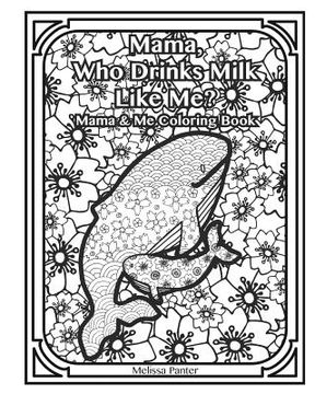 portada Mama Who Drinks Milk Like Me: Mama and Me Coloring Book (en Inglés)