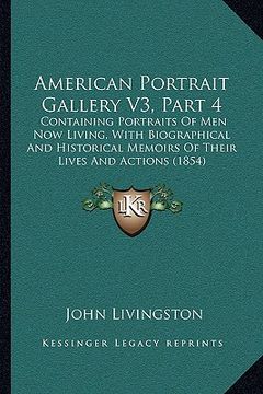 portada american portrait gallery v3, part 4: containing portraits of men now living, with biographical and historical memoirs of their lives and actions (185