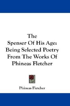 portada the spenser of his age: being selected poetry from the works of phineas fletcher