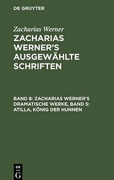 portada Zacharias Werner¿ S Ausgewählte Schriften, Band 8, Zacharias Werner¿ S Dramatische Werke, Band 5: Atilla, König der Hunnen (in German)