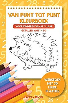 portada Van Punt tot Punt Kleurboek Voor Kinderen Vanaf 5 Jaar - Getallen van 1-50: Werkboek met 30 Leuke Plaatjes (en Holandés)