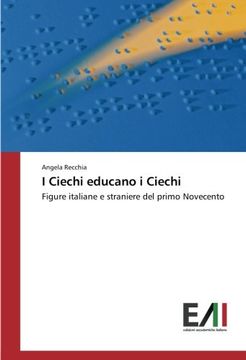 portada I Ciechi educano i Ciechi: Figure italiane e straniere del primo Novecento (Italian Edition)