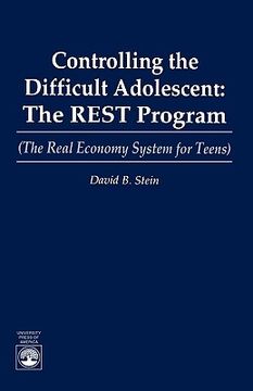 portada controlling the difficult adolescent: the rest program (the real economy system for teens) (en Inglés)