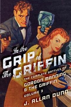 portada In the Grip of the Griffin: The Complete Battles of Gordon Manning & The Griffin, Volume 3 (en Inglés)