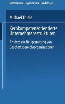 portada Kernkompetenzorientierte Unternehmensstrukturen: Ansätze zur Neugestaltung von Geschäftsbereichsorganisationen (Information - Organisation - Produktion) (German Edition)