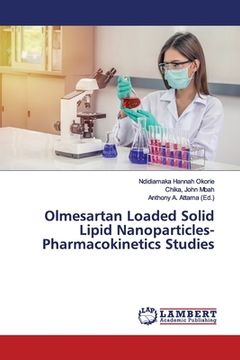 portada Olmesartan Loaded Solid Lipid Nanoparticles-Pharmacokinetics Studies (in English)