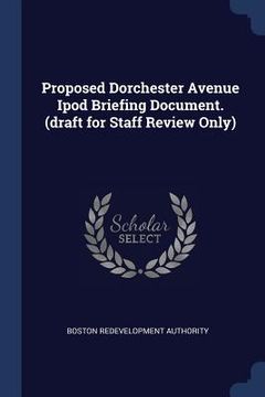 portada Proposed Dorchester Avenue Ipod Briefing Document. (draft for Staff Review Only) (en Inglés)