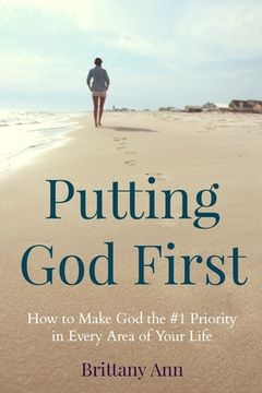 portada Putting God First: How to Make God the #1 Priority in Every Area of Your Life (in English)