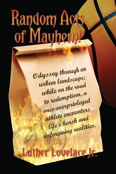 portada Random Acts Of Mayhem: Odyssey through an urban landscape; while on the road to redemption, a once-overprivleged athlete encounters life's ha (en Inglés)