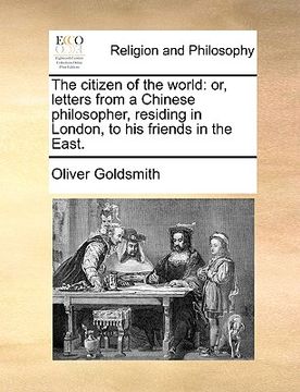 portada the citizen of the world: or, letters from a chinese philosopher, residing in london, to his friends in the east. (en Inglés)