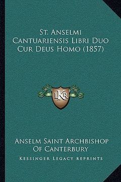 portada St. Anselmi Cantuariensis Libri Duo Cur Deus Homo (1857) (en Latin)