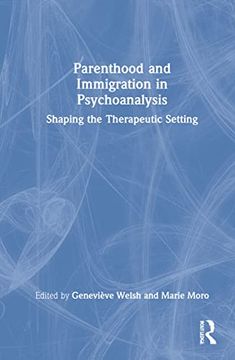 portada Parenthood and Immigration in Psychoanalysis: Shaping the Therapeutic Setting (en Inglés)