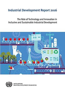portada Industrial Development Report 2016: The Role of Technology and Innovation in Inclusive and Sustainable Industrial Development