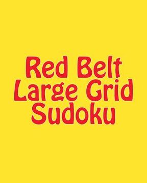 portada Red Belt Large Grid Sudoku: 80 Easy to Read, Large Print Sudoku Puzzles (en Inglés)