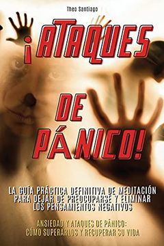 Libro Ataques de Pánico! (Panic Attack! ): La Guía Práctica Definitiva