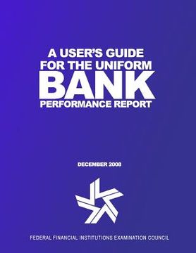 portada A User's Guide for the Uniform Bank Performance Report (en Inglés)