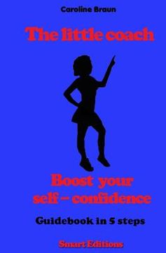 portada The little coach - boost your self-confidence: Guidebook in 5 steps (en Inglés)
