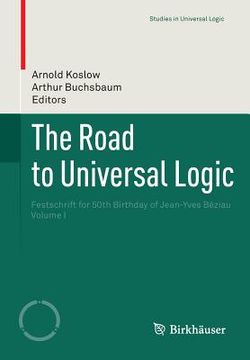 portada The Road to Universal Logic: Festschrift for 50th Birthday of Jean-Yves Béziau Volume I (en Inglés)