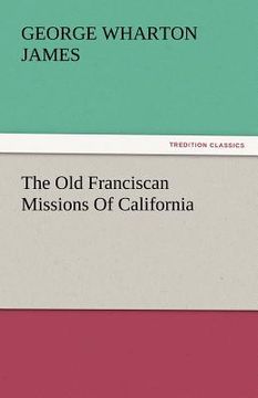 portada the old franciscan missions of california (en Inglés)