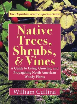 portada Native Trees, Shrubs, and Vines: A Guide to Using, Growing, and Propagating North American Woody Plants (Latest Edition) (en Inglés)