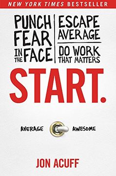 portada Start. Punch Fear in the Face, Escape Average, and do Work That Matters (in English)