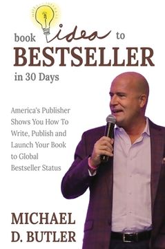 portada Book Idea to Bestseller in 30 Days: America's Publisher Shows You How To Write, Publish and Launch Your Book to Global Bestseller Status (en Inglés)