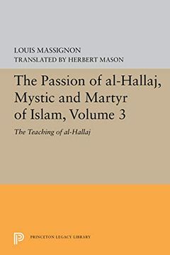 portada The Passion of Al-Hallaj, Mystic and Martyr of Islam, Volume 3: The Teaching of Al-Hallaj (Princeton Legacy Library) (en Inglés)
